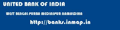 UNITED BANK OF INDIA  WEST BENGAL PURBA MEDINIPUR NAMALDIHA   banks information 